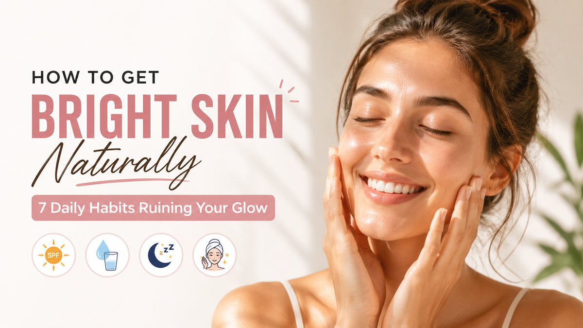 Main featured banner for blog post on how to get bright skin naturally and daily habits causing dull skin
